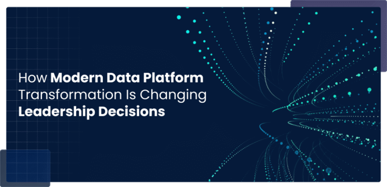 How Modern Data Platform Transformation Is Changing Leadership Decisions